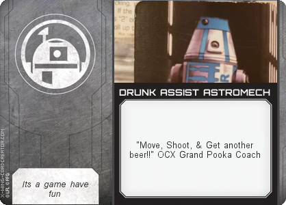http://x-wing-cardcreator.com/img/published/DRUNK ASSIST ASTROMECH _Darth Natcho _1.png